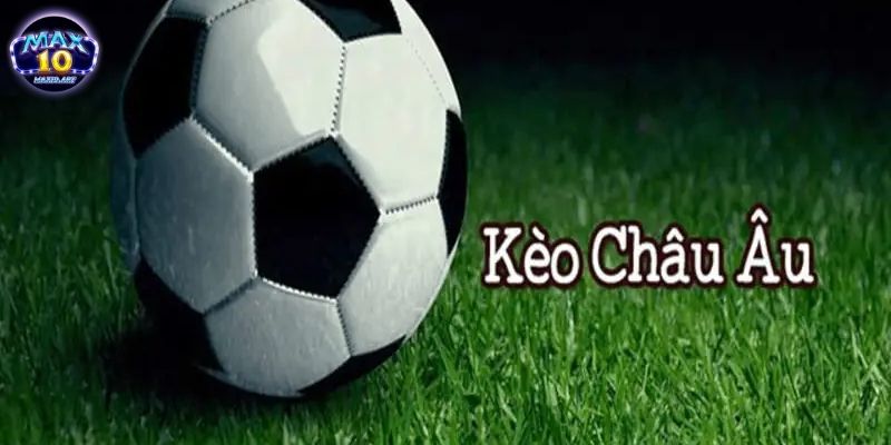 Kèo châu Âu là gì?